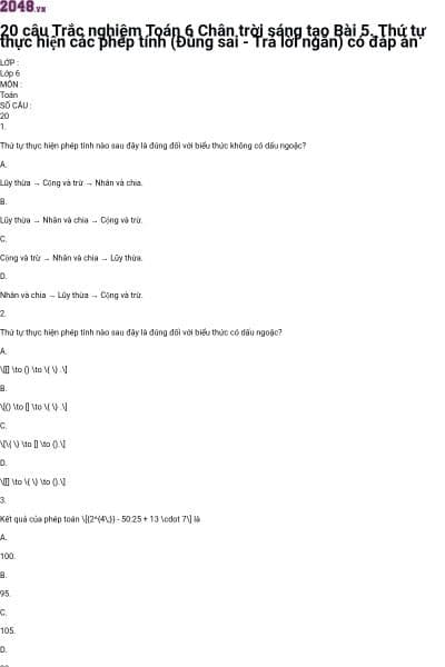 20 câu Trắc nghiệm Toán 6 Chân trời sáng tạo Bài 5. Thứ tự thực hiện các phép tính (Đúng sai - Trả lời ngắn) có đáp án