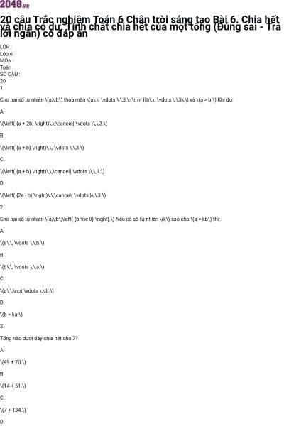 20 câu Trắc nghiệm Toán 6 Chân trời sáng tạo Bài 6. Chia hết và chia có dư. Tính chất chia hết của một tổng (Đúng sai - Trả lời ngắn) có đáp án