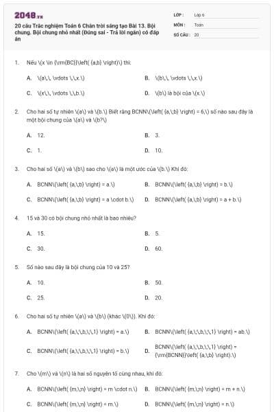 20 câu Trắc nghiệm Toán 6 Chân trời sáng tạo Bài 13. Bội chung. Bội chung nhỏ nhất (Đúng sai - Trả lời ngắn) có đáp án