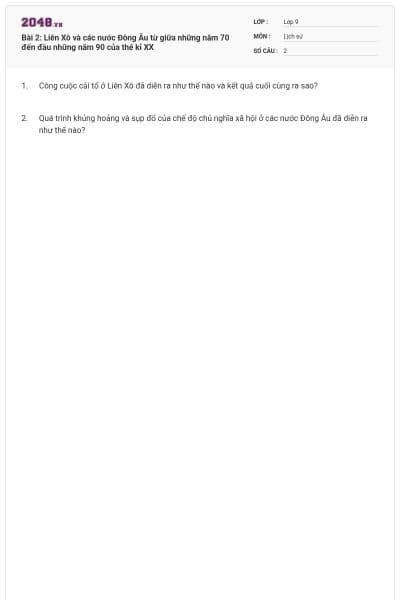 Bài 2: Liên Xô và các nước Đông Âu từ giữa những năm 70 đến đầu những năm 90 của thế kỉ XX