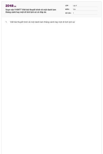 Soạn văn 9 KNTT Viết bài thuyết trình về một danh lam thắng cảnh hay một di tích lịch sử có đáp án