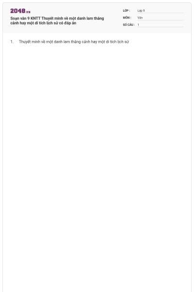 Soạn văn 9 KNTT Thuyết minh về một danh lam thắng cảnh hay một di tích lịch sử có đáp án