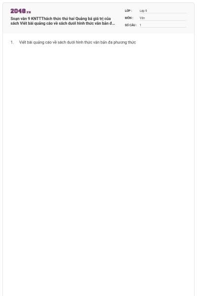 Soạn văn 9 KNTTThách thức thứ hai Quảng bá giá trị của sách Viết bài quảng cáo về sách dưới hình thức văn bản đa phương thức có đáp án