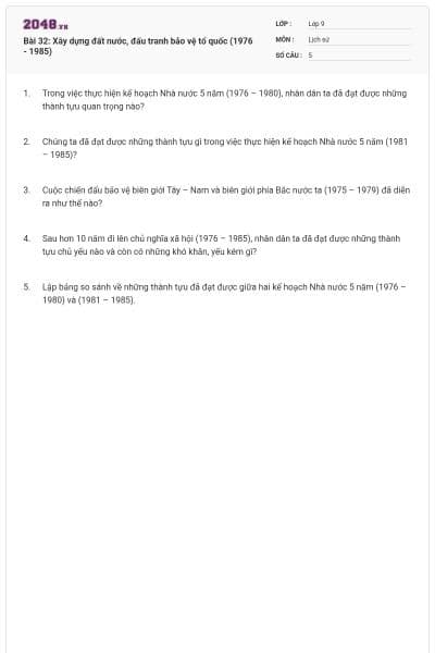 Bài 32: Xây dựng đất nước, đấu tranh bảo vệ tổ quốc (1976 - 1985)