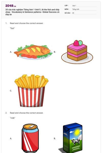 20 câu trắc nghiệm Tiếng Anh 1 Unit 5. At the fish and chip shop - Vocabulary & Sentence patterns- Global Success có đáp án