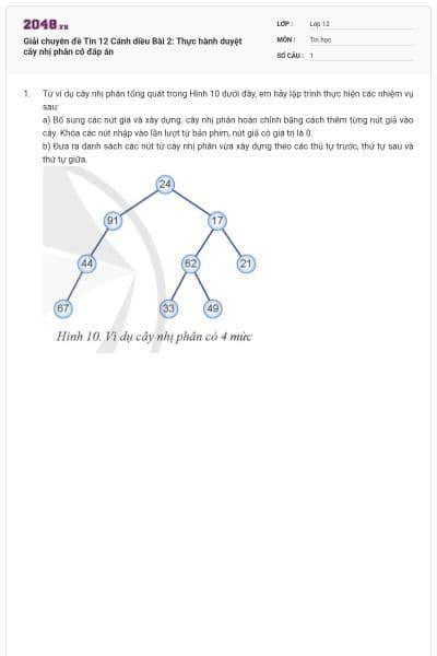 Giải chuyên đề Tin 12 Cánh diều Bài 2: Thực hành duyệt cây nhị phân có đáp án