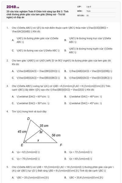 20 câu trắc nghiệm Toán 8 Chân trời sáng tạo Bài 3. Tính chất đường phân giác của tam giác (Đúng sai - Trả lời ngắn) có đáp án
