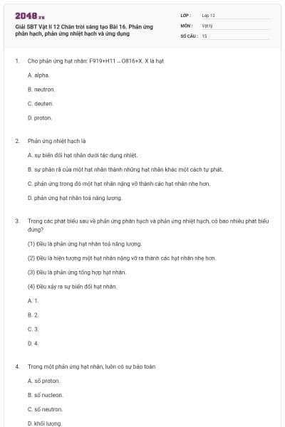 Giải SBT Vật lí 12 Chân trời sáng tạo Bài 16. Phản ứng phân hạch, phản ứng nhiệt hạch và ứng dụng