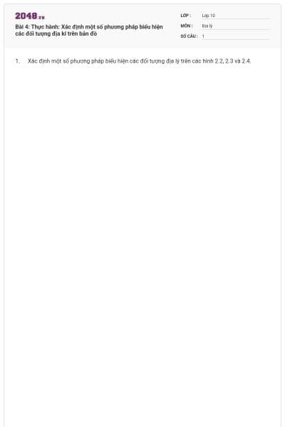 Bài 4: Thực hành: Xác định một số phương pháp biểu hiện các đối tượng địa kí trên bản đồ