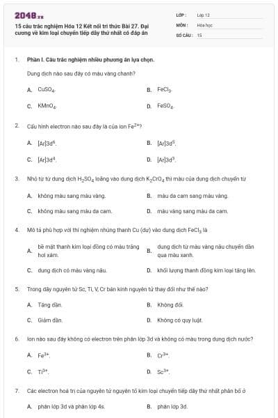15 câu trắc nghiệm Hóa 12 Kết nối tri thức Bài 27. Đại cương về kim loại chuyển tiếp dãy thứ nhất có đáp án