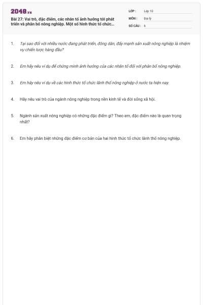 Bài 27: Vai trò, đặc điểm, các nhân tố ảnh hưởng tới phát triển và phân bố nông nghiệp. Một số hình thức tổ chức lãnh thổ nông nghiệp