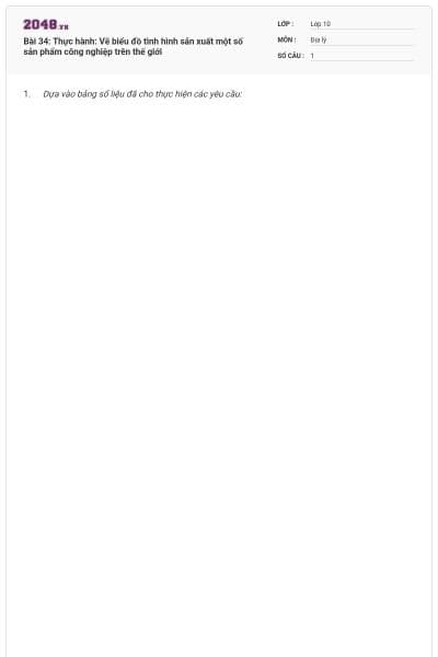 Bài 34: Thực hành: Vẽ biểu đồ tình hình sản xuất một số sản phẩm công nghiệp trên thế giới