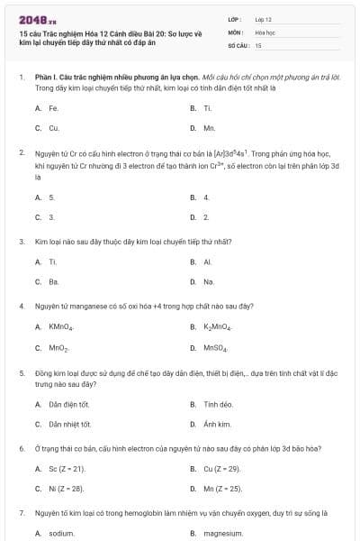 15 câu Trắc nghiệm Hóa 12 Cánh diều Bài 20: Sơ lược về kim lại chuyển tiếp dãy thứ nhất có đáp án