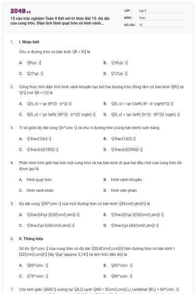 15 câu trắc nghiệm Toán 9 Kết nối tri thức Bài 15. Độ dài của cung tròn. Diện tích hình quạt tròn và hình vành khuyên có đáp án