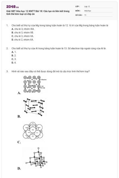 Giải SBT Hóa học 12 KNTT Bài 18: Cấu tạo và liên kết trong tinh thể kim loại có đáp án