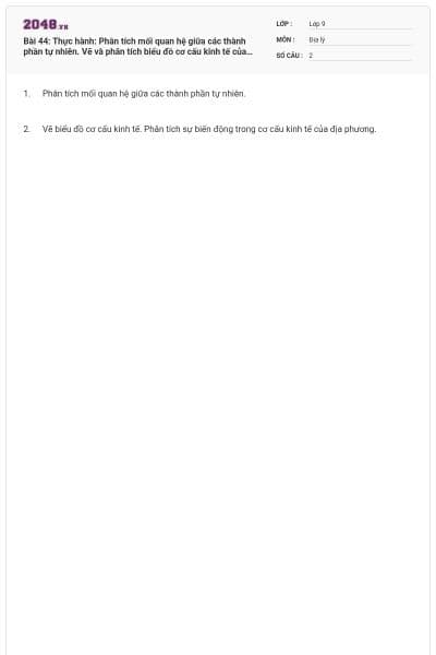 Bài 44: Thực hành: Phân tích mối quan hệ giữa các thành phần tự nhiên. Vẽ và phân tích biểu đồ cơ cấu kinh tế của địa phương