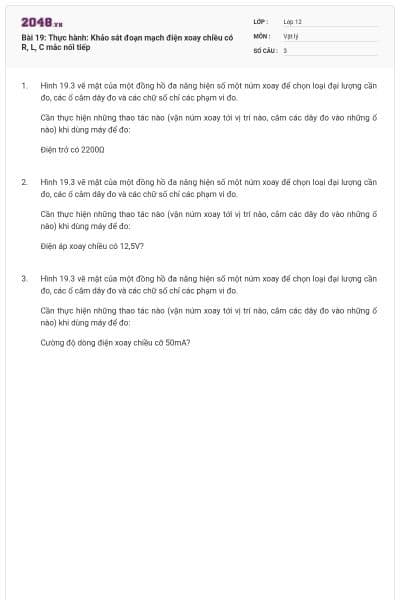 Bài 19: Thực hành: Khảo sát đoạn mạch điện xoay chiều có R, L, C mắc nối tiếp