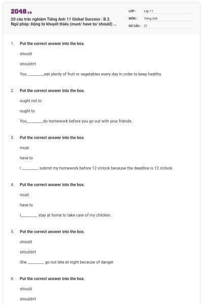 20 câu trắc nghiệm Tiếng Anh 11 Global Success : B.2. Ngữ pháp: Động từ khuyết thiếu (must/ have to/ should) có đáp án