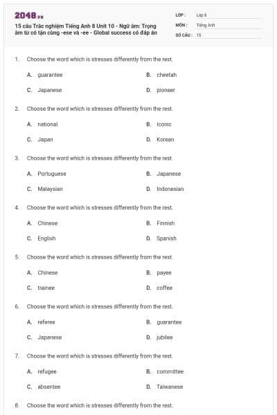15 câu Trắc nghiệm Tiếng Anh 8 Unit 10 - Ngữ âm: Trọng âm từ có tận cùng -ese và -ee - Global success có đáp án