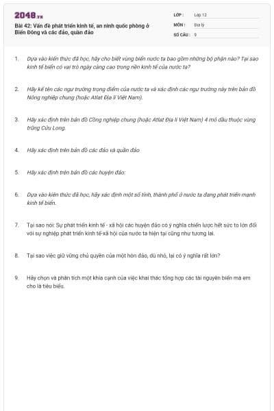 Bài 42: Vấn đề phát triển kinh tế, an ninh quốc phòng ở Biển Đông và các đảo, quần đảo