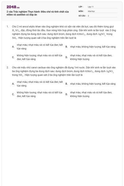 2 câu Trắc nghiệm Thực hành: Điều chế và tính chất của etilen và axetilen có đáp án