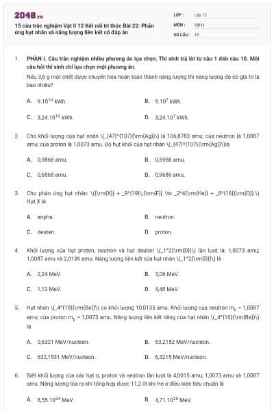 15 câu trắc nghiệm Vật lí 12 Kết nối tri thức Bài 22: Phản ứng hạt nhân và năng lượng liên kết có đáp án