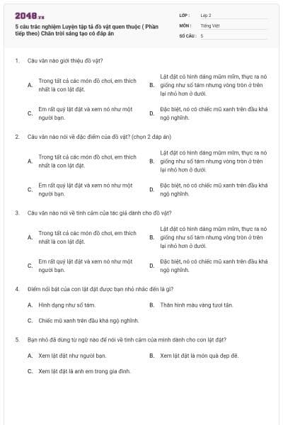 5 câu trắc nghiệm Luyện tập tả đồ vật quen thuộc ( Phần tiếp theo) Chân trời sáng tạo có đáp án