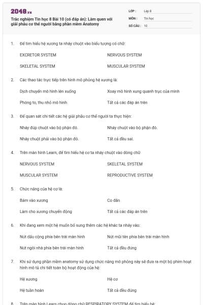 Trắc nghiệm Tin học 8 Bài 10 (có đáp án): Làm quen với giải phẫu cơ thể người bằng phần mềm Anatomy