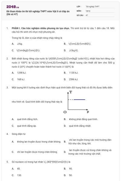 Đề tham khảo ôn thi tốt nghiệp THPT môn Vật lí có đáp án (Đề số 47)