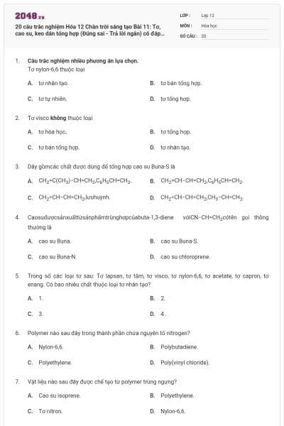 20 câu trắc nghiệm Hóa 12 Chân trời sáng tạo Bài 11: Tơ, cao su, keo dán tổng hợp (Đúng sai - Trả lời ngắn) có đáp án