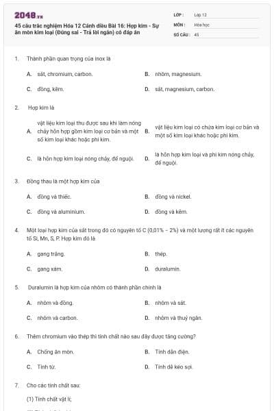 45 câu trắc nghiệm Hóa 12 Cánh diều Bài 16: Hợp kim - Sự ăn mòn kim loại  (Đúng sai - Trả lời ngắn) có đáp án