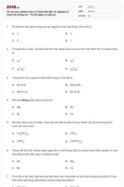 28 câu trắc nghiệm Hóa 12 Cánh diều Bài 18: Nguyên tố nhóm IIA (Đúng sai - Trả lời ngắn) có đáp án