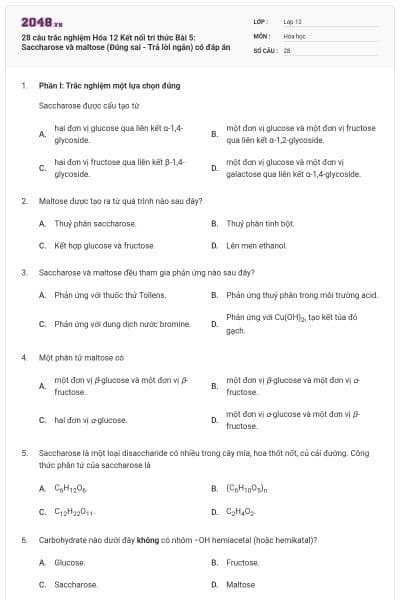 28 câu trắc nghiệm Hóa 12 Kết nối tri thức Bài 5: Saccharose và maltose (Đúng sai - Trả lời ngắn) có đáp án