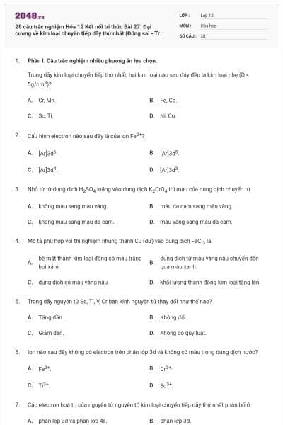 28 câu trắc nghiệm Hóa 12 Kết nối tri thức Bài 27. Đại cương về kim loại chuyển tiếp dãy thứ nhất (Đúng sai - Trả lời ngắn) có đáp án