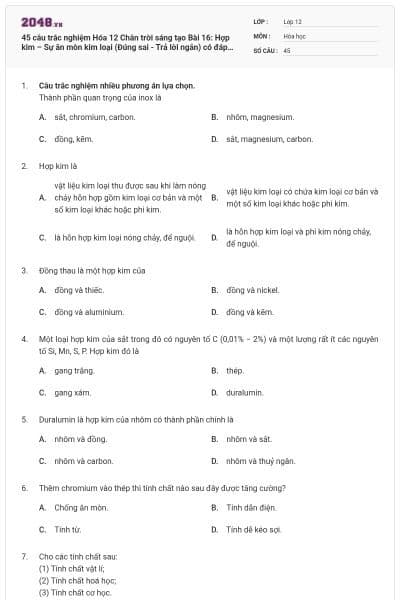 45 câu trắc nghiệm Hóa 12 Chân trời sáng tạo Bài 16: Hợp kim – Sự ăn mòn kim loại (Đúng sai - Trả lời ngắn) có đáp án