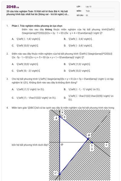 20 câu trắc nghiệm Toán 10 Kết nối tri thức Bài 4. Hệ bất phương trình bậc nhất hai ẩn (Đúng sai - trả lời ngắn) có đáp án