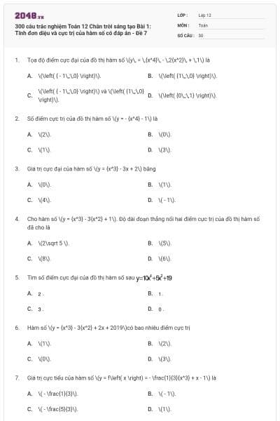300 câu trắc nghiệm Toán 12 Chân trời sáng tạo Bài 1: Tính đơn diệu và cực trị của hàm số có đáp án - Đề 7