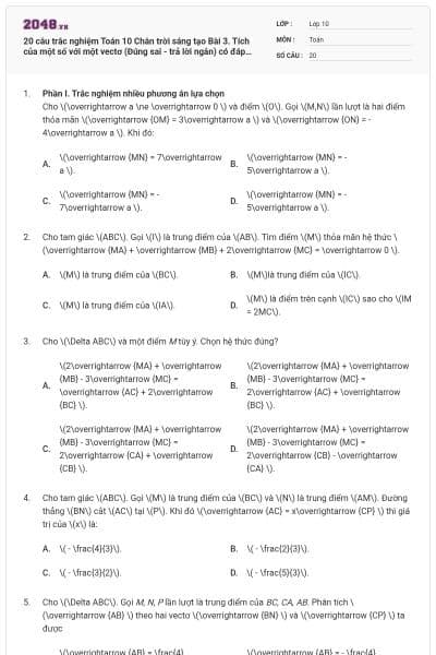 20 câu trắc nghiệm Toán 10 Chân trời sáng tạo Bài 3. Tích của một số với một vectơ (Đúng sai - trả lời ngắn) có đáp án