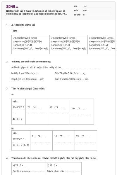 Bài tập Toán lớp 3 Tuần 10. Nhân số có hai chữ số với số có một chữ số (tiếp theo). Gấp một số lên một số lần. Phép chia hết, phép chia có dư có đáp án