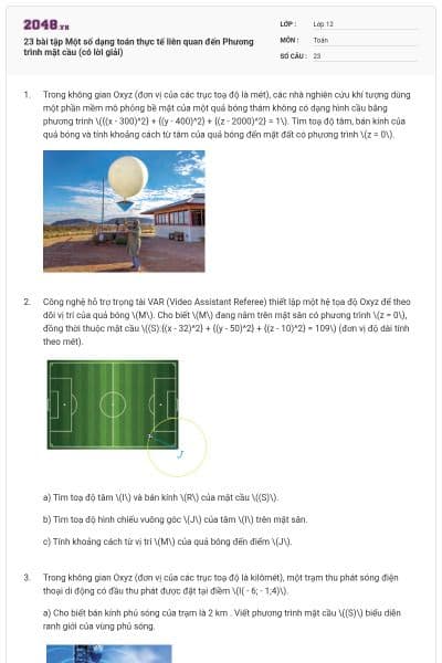 23 bài tập Một số dạng toán thực tế liên quan đến Phương trình mặt cầu (có lời giải)