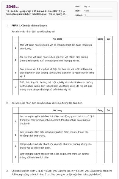 12 câu trắc nghiệm Vật lí 11 Kết nối tri thức Bài 16: Lực tương tác giữa hai điện tích (Đúng sai - Trả lời ngắn) có đáp án