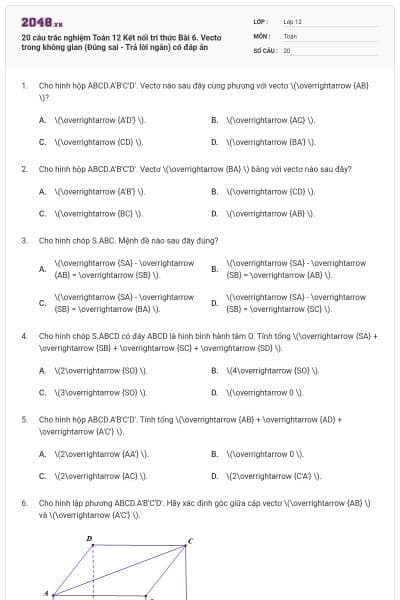 20 câu trắc nghiệm Toán 12 Kết nối tri thức Bài 6. Vectơ trong không gian (Đúng sai - Trả lời ngắn) có đáp án