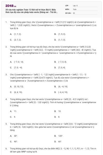 20 câu trắc nghiệm Toán 12 Kết nối tri thức Bài 8. Biểu thức tọa độ của các phép toán vectơ (Đúng sai - Trả lời ngắn) có đáp án