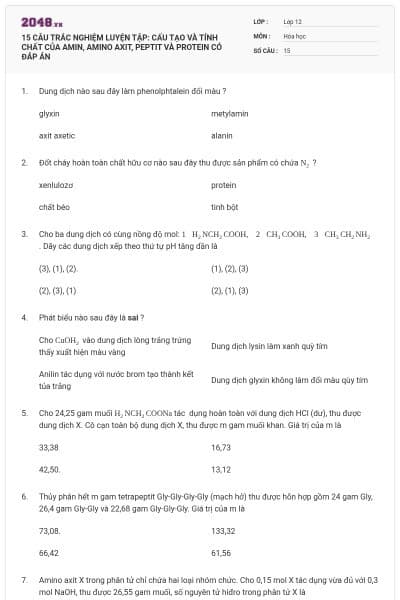 15 CÂU TRẮC NGHIỆM LUYỆN TẬP: CẤU TẠO VÀ TÍNH CHẤT CỦA AMIN, AMINO AXIT, PEPTIT VÀ PROTEIN CÓ ĐÁP ÁN