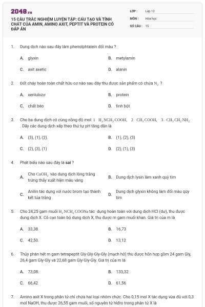 15 CÂU TRẮC NGHIỆM LUYỆN TẬP: CẤU TẠO VÀ TÍNH CHẤT CỦA AMIN, AMINO AXIT, PEPTIT VÀ PROTEIN CÓ ĐÁP ÁN