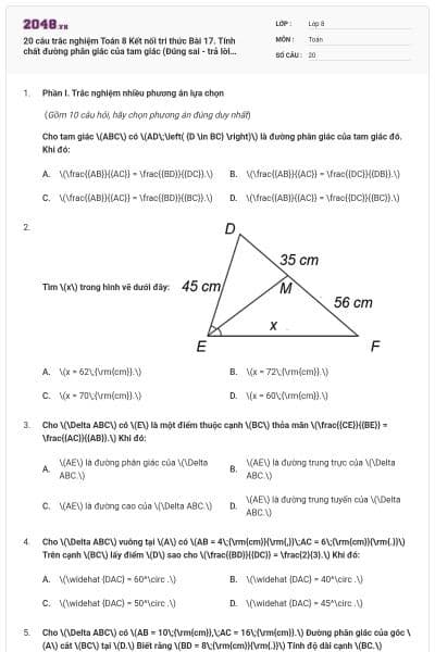 20 câu trắc nghiệm Toán 8 Kết nối tri thức Bài 17. Tính chất đường phân giác của tam giác (Đúng sai - trả lời ngắn) có đáp án