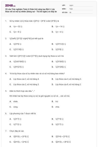 20 câu Trắc nghiệm Toán 6 Chân trời sáng tạo Bài 4. Lũy thừa với số mũ tự nhiên (Đúng sai - Trả lời ngắn) có đáp án