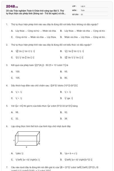 20 câu Trắc nghiệm Toán 6 Chân trời sáng tạo Bài 5. Thứ tự thực hiện các phép tính (Đúng sai - Trả lời ngắn) có đáp án