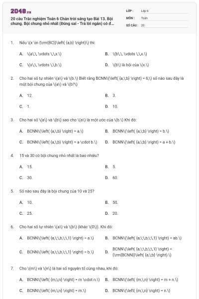 20 câu Trắc nghiệm Toán 6 Chân trời sáng tạo Bài 13. Bội chung. Bội chung nhỏ nhất (Đúng sai - Trả lời ngắn) có đáp án