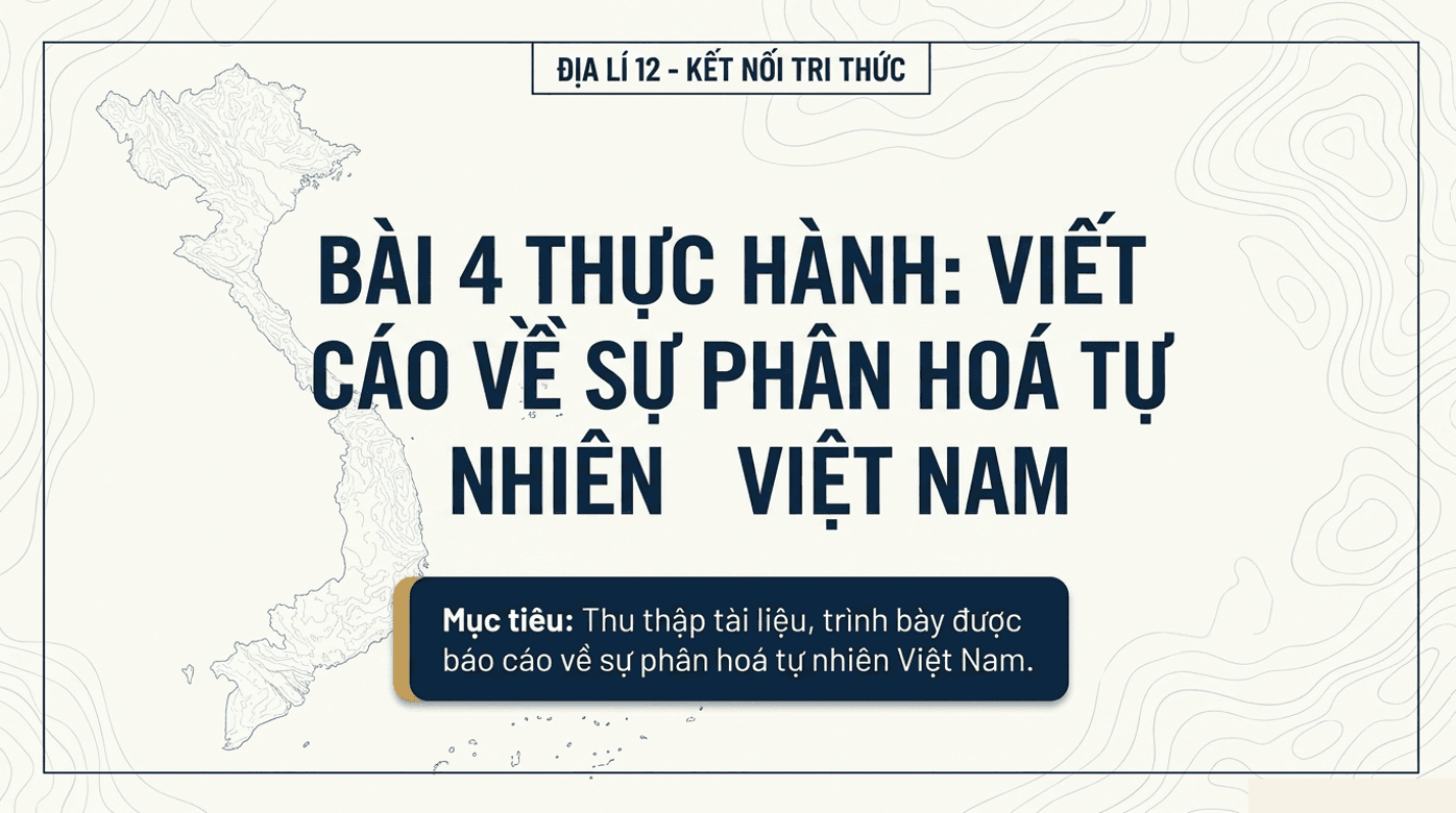 Bài giảng Địa lí 12 Bài 4. Thực hành: Viết báo cáo về sự phân hoá tự nhiên Việt Nam